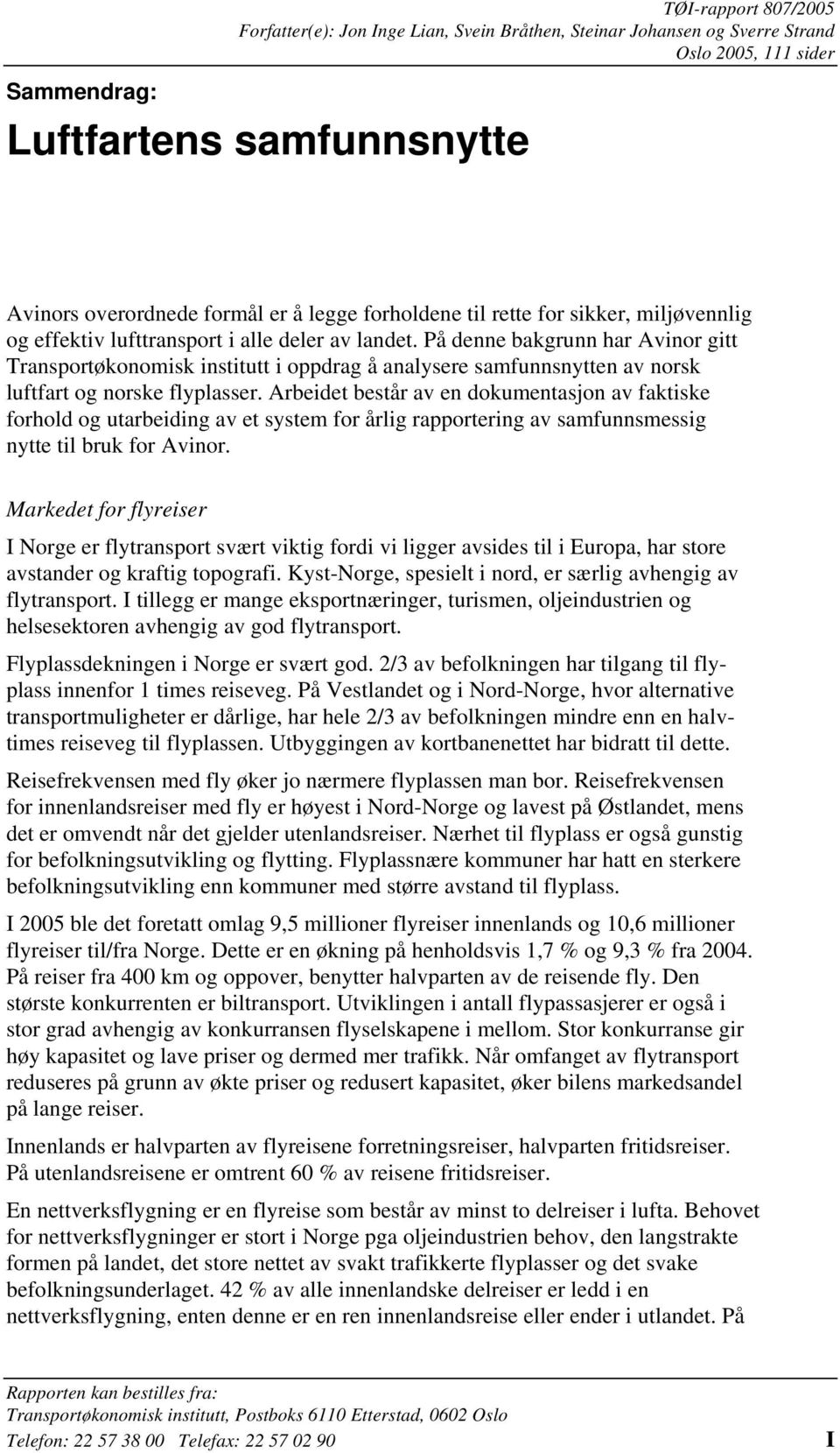 På denne bakgrunn har Avinor gitt Transportøkonomisk institutt i oppdrag å analysere samfunnsnytten av norsk luftfart og norske flyplasser.