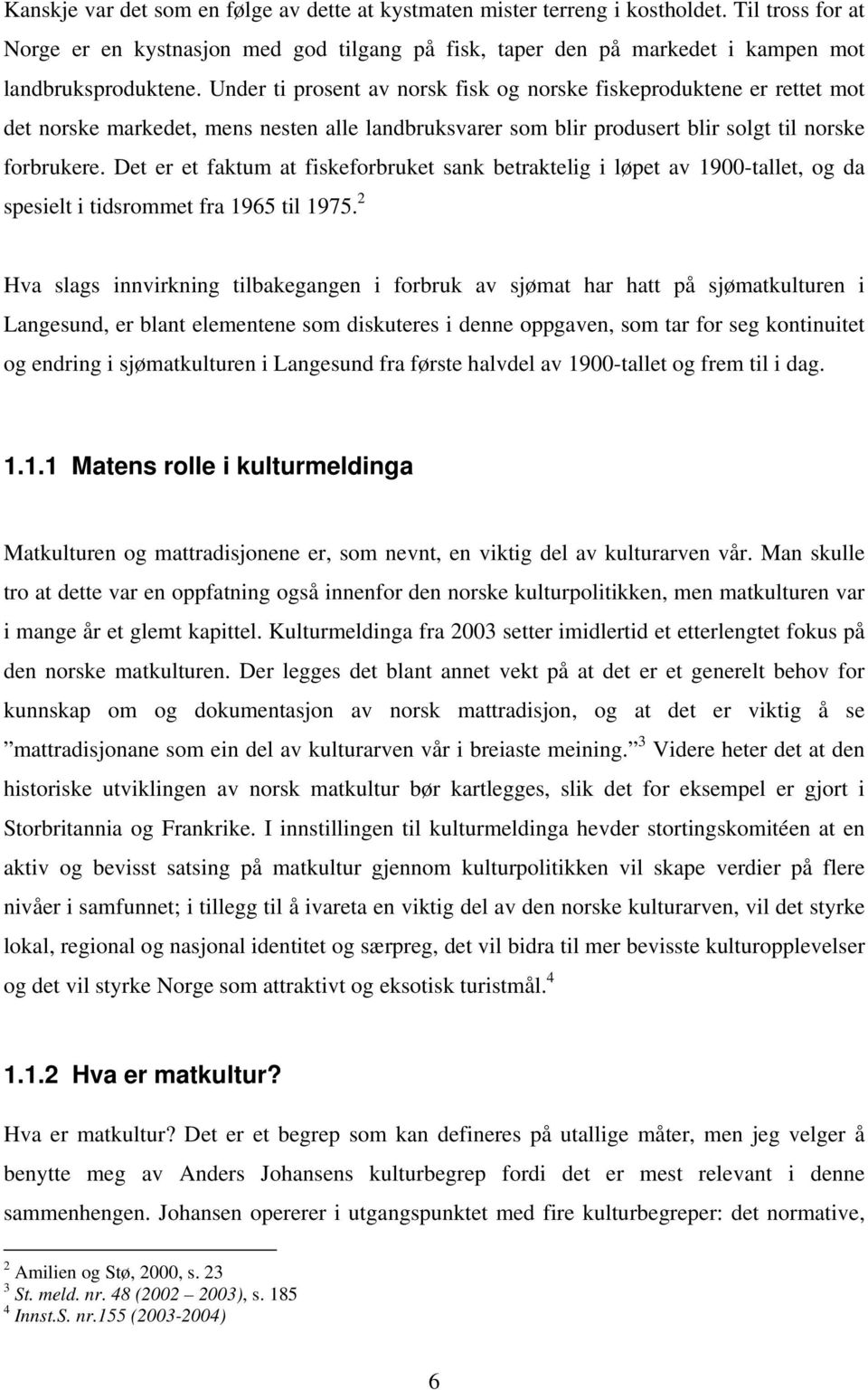 Det er et faktum at fiskeforbruket sank betraktelig i løpet av 1900-tallet, og da spesielt i tidsrommet fra 1965 til 1975.