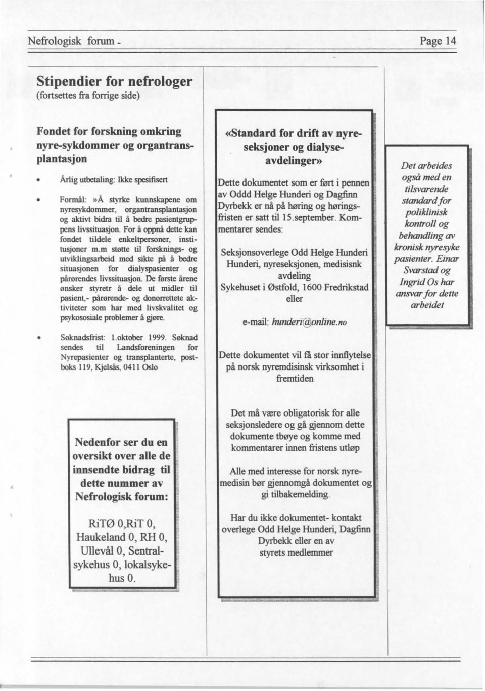 m stotte til forsknings- og utvildingsarbeid med sikte på å bedre situasjonen for dialyspasienter og pårørendes livssituasjon.