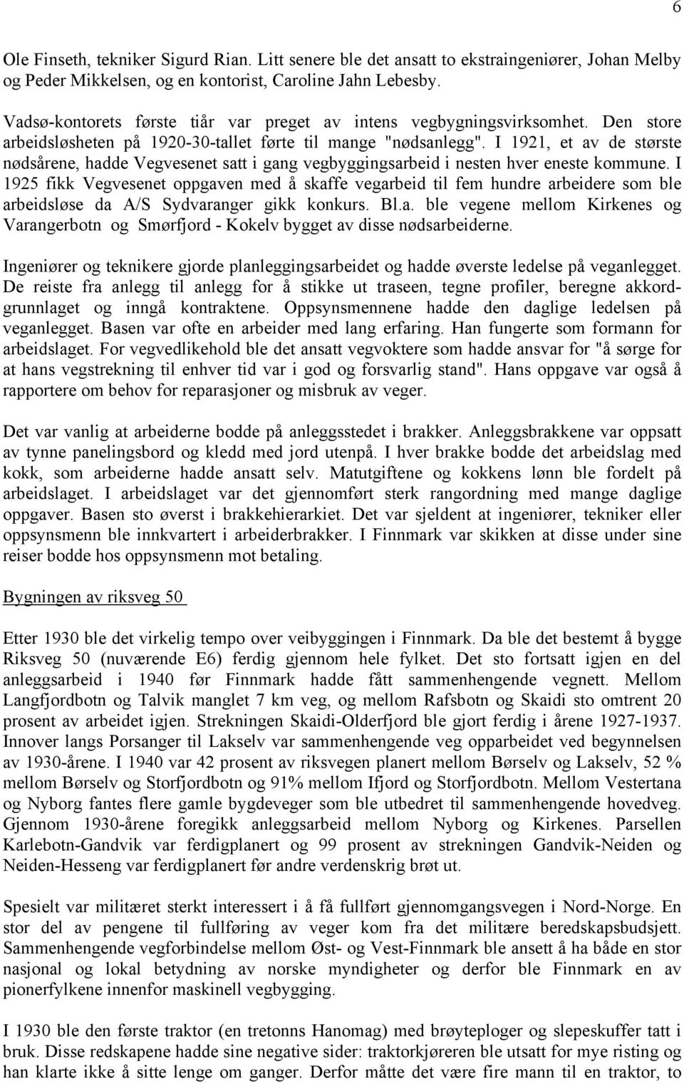 I 1921, et av de største nødsårene, hadde Vegvesenet satt i gang vegbyggingsarbeid i nesten hver eneste kommune.