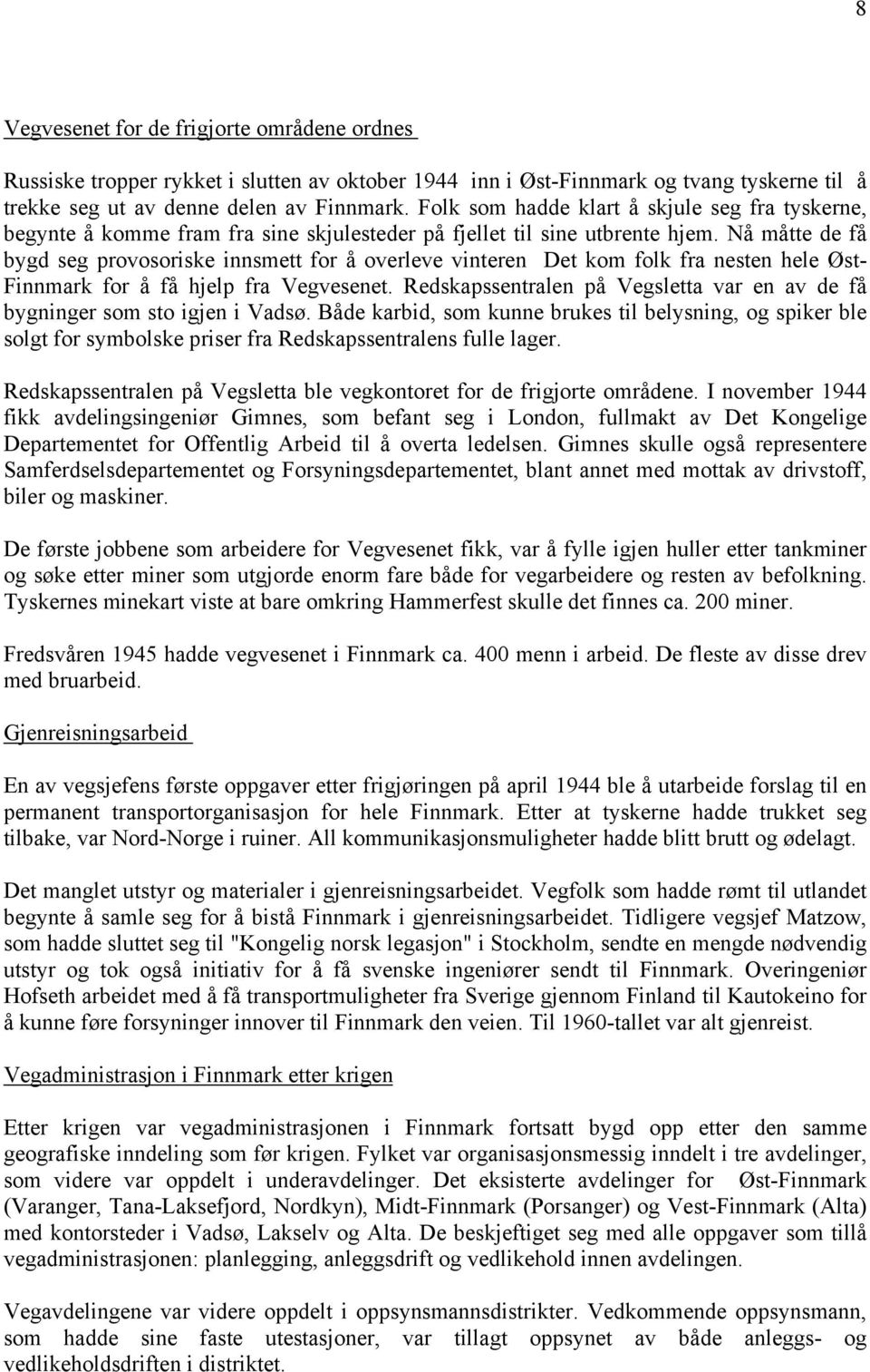 Nå måtte de få bygd seg provosoriske innsmett for å overleve vinteren Det kom folk fra nesten hele Øst- Finnmark for å få hjelp fra Vegvesenet.