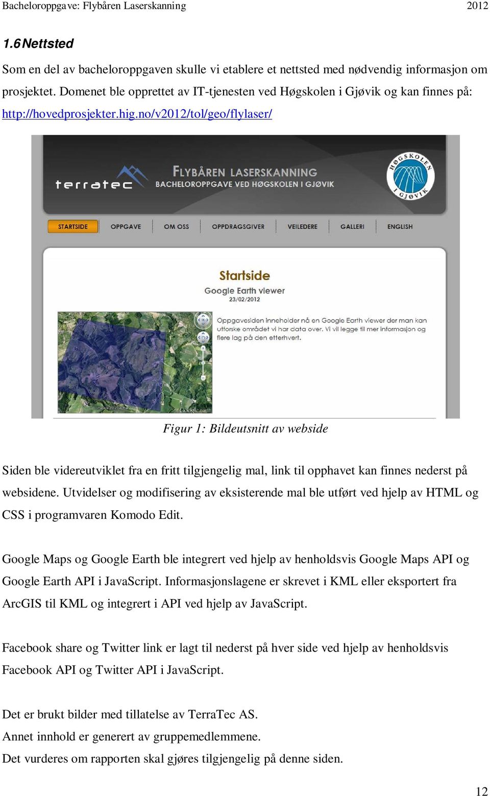 no/v2012/tol/geo/flylaser/ Figur 1: Bildeutsnitt av webside Siden ble videreutviklet fra en fritt tilgjengelig mal, link til opphavet kan finnes nederst på websidene.