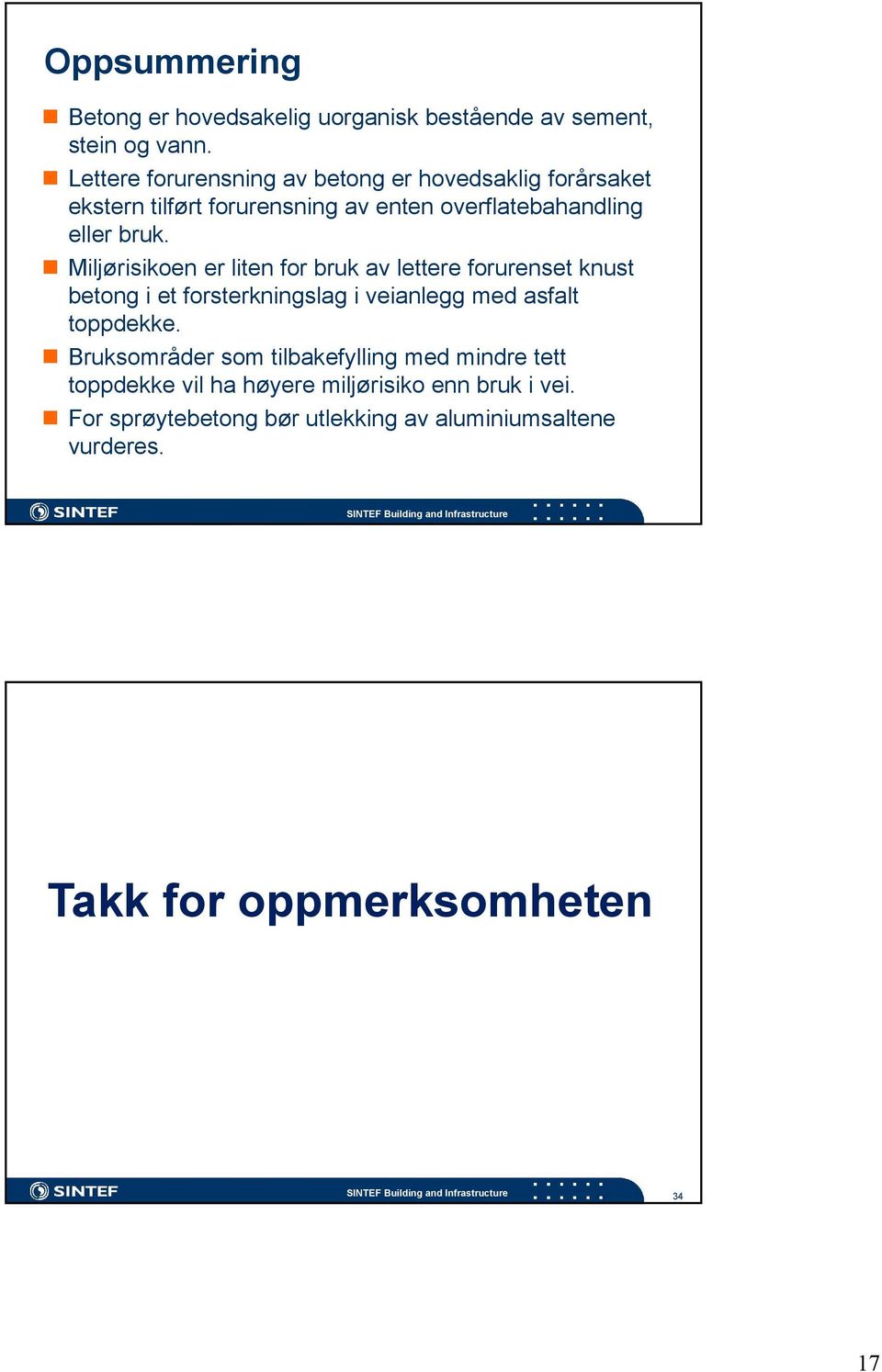 Miljørisikoen er liten for bruk av lettere forurenset knust betong i et forsterkningslag i veianlegg med asfalt toppdekke.