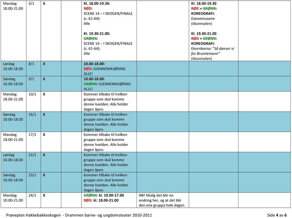 10/1 X Kommer tilbake til hvilken 16/1 X Kommer tilbake til hvilken 17/1 X Kommer tilbake til hvilken 22/1 X Kommer tilbake til hvilken 23/1 X Kommer tilbake