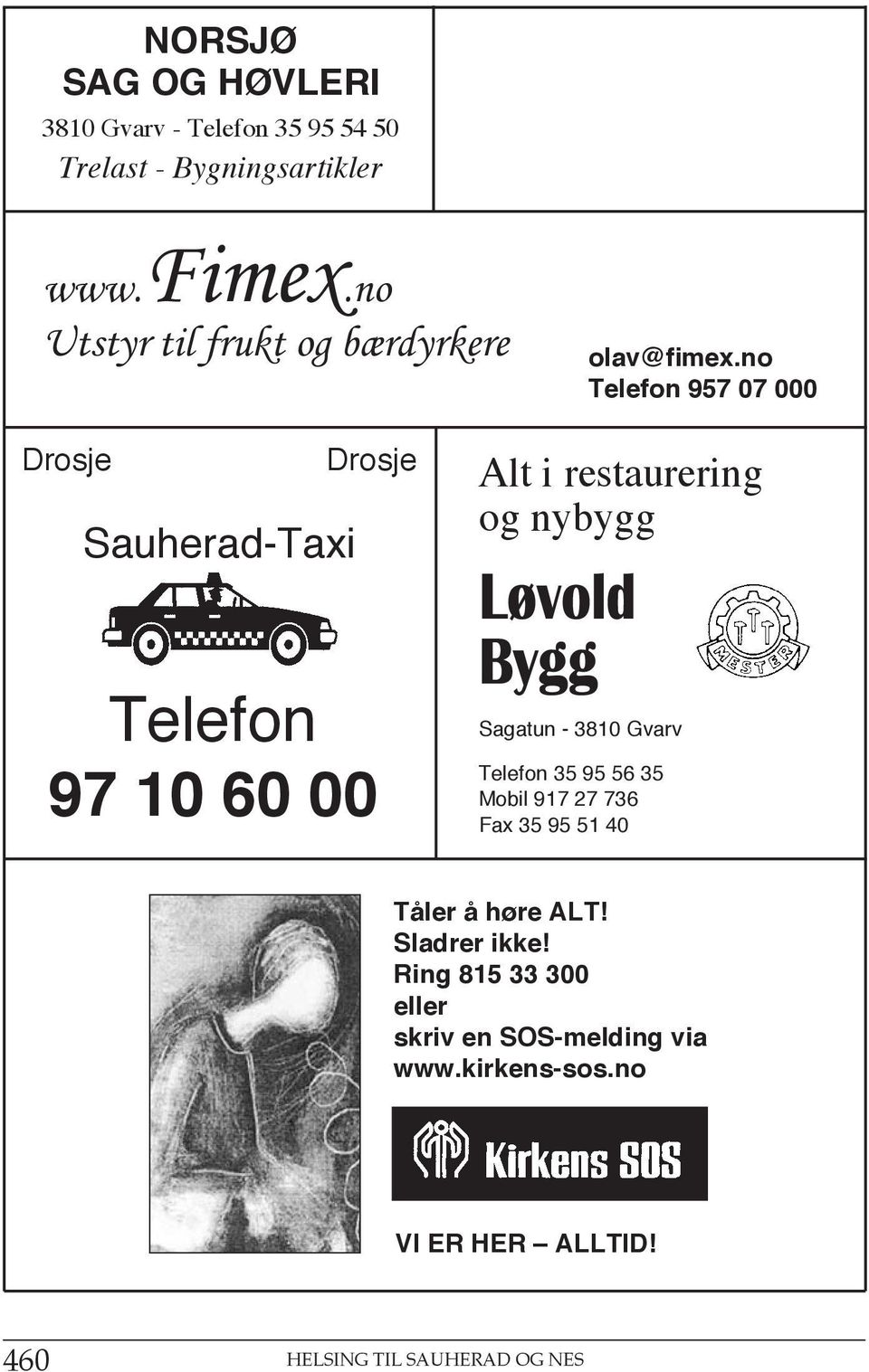 no Telefon 957 07 000 Drosje Sauherad-Taxi Drosje Telefon 97 10 60 00 Alt i restaurering og nybygg Løvold Bygg