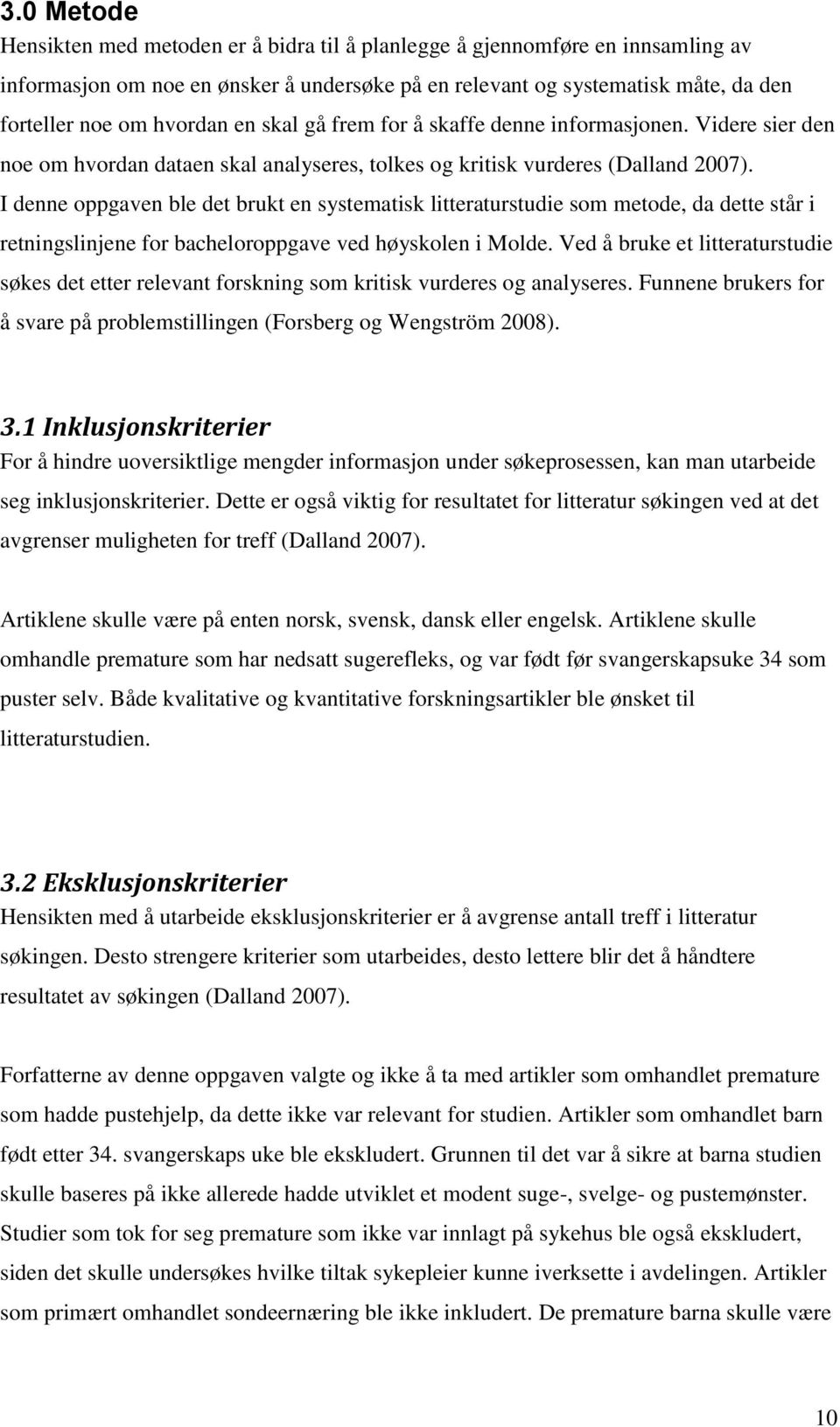 I denne oppgaven ble det brukt en systematisk litteraturstudie som metode, da dette står i retningslinjene for bacheloroppgave ved høyskolen i Molde.