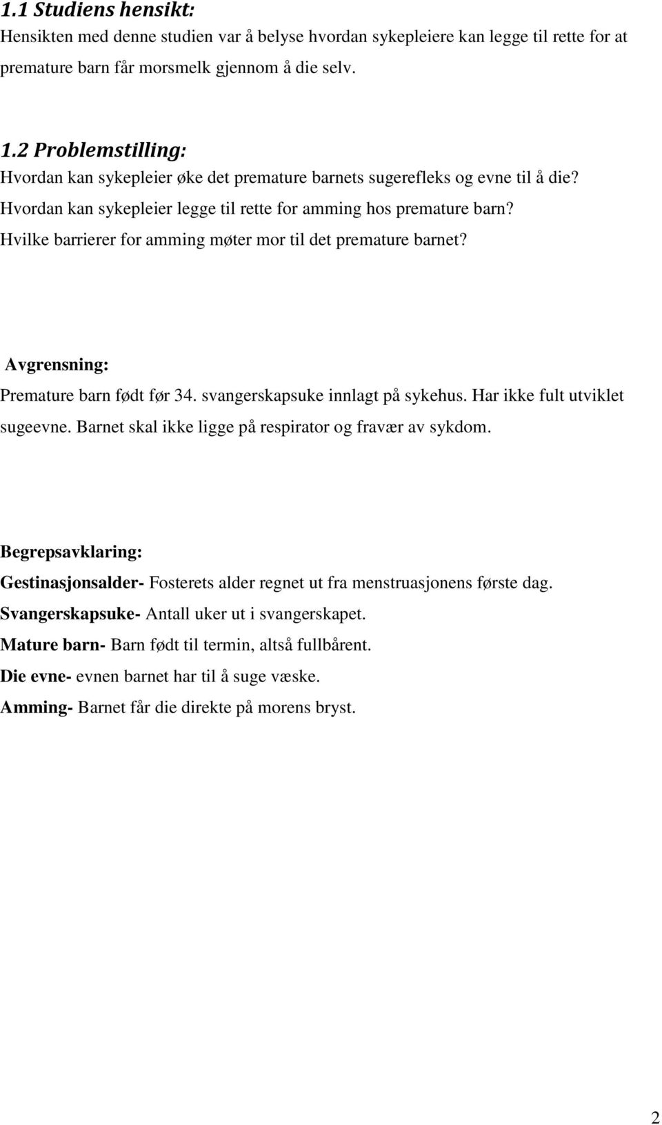 Hvilke barrierer for amming møter mor til det premature barnet? Avgrensning: Premature barn født før 34. svangerskapsuke innlagt på sykehus. Har ikke fult utviklet sugeevne.