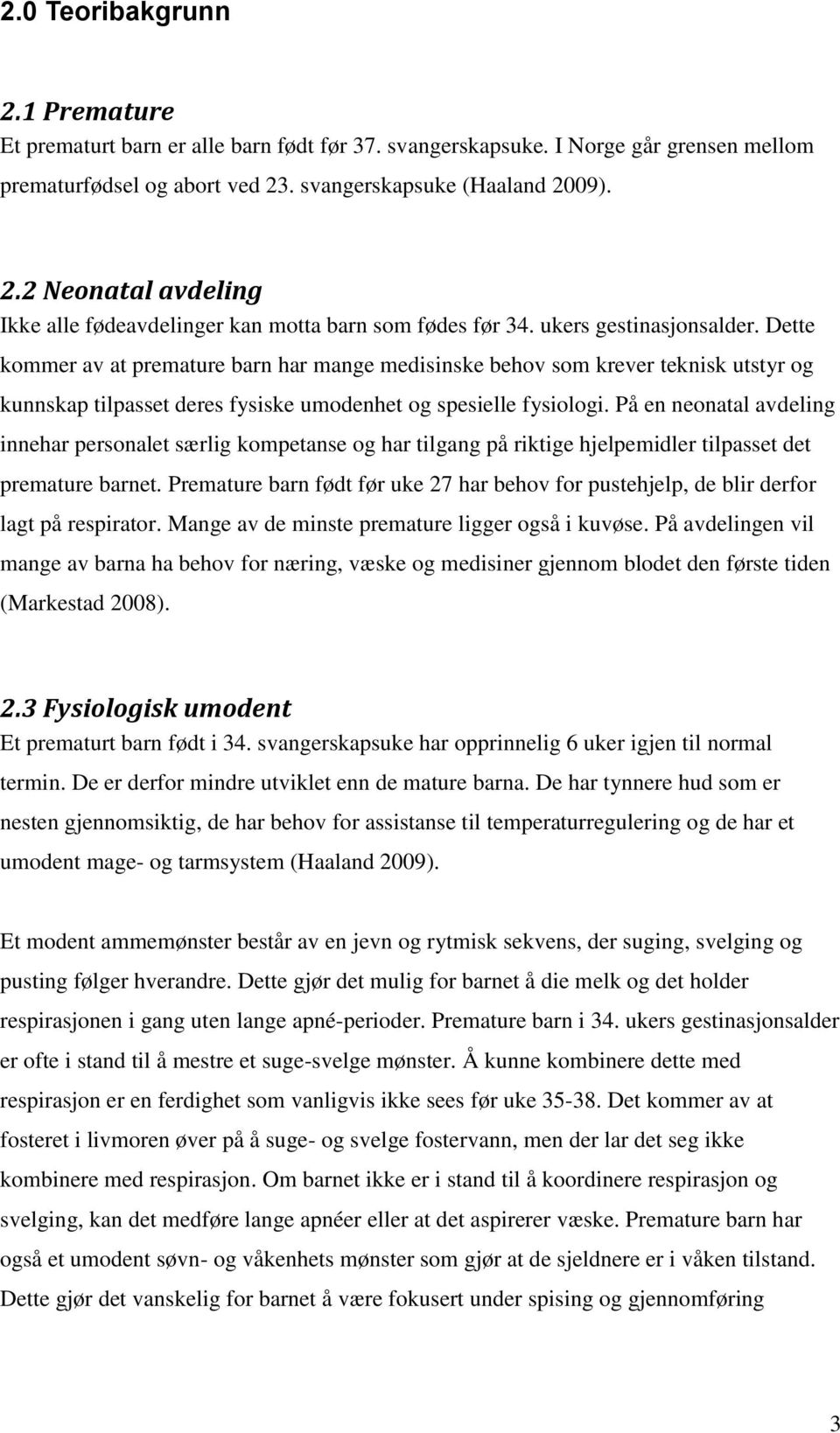 På en neonatal avdeling innehar personalet særlig kompetanse og har tilgang på riktige hjelpemidler tilpasset det premature barnet.