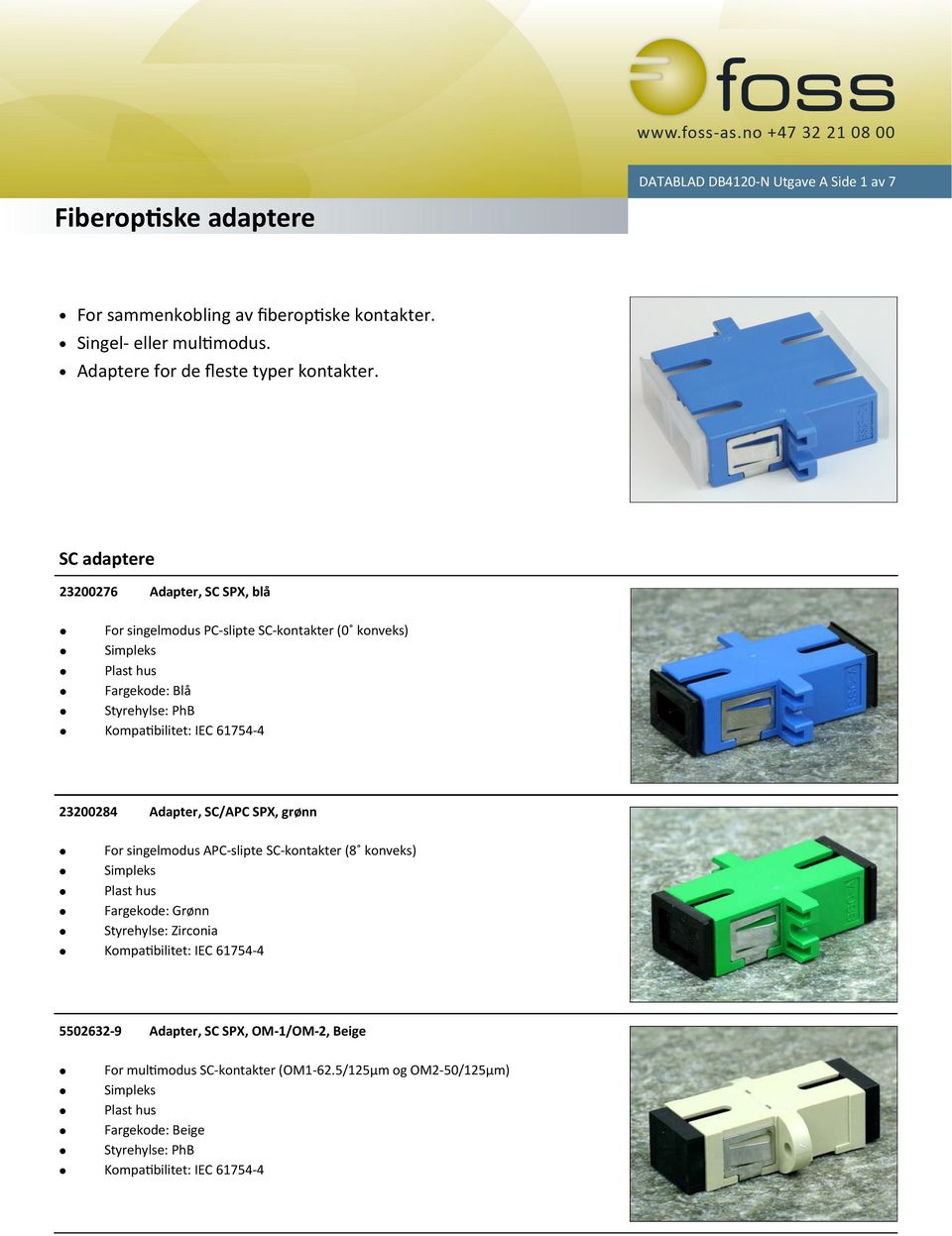 SC adaptere 23200276 Adapter, SC SPX, blå For singelmodus PC slipte SC kontakter (0 konveks) 23200284 Adapter,