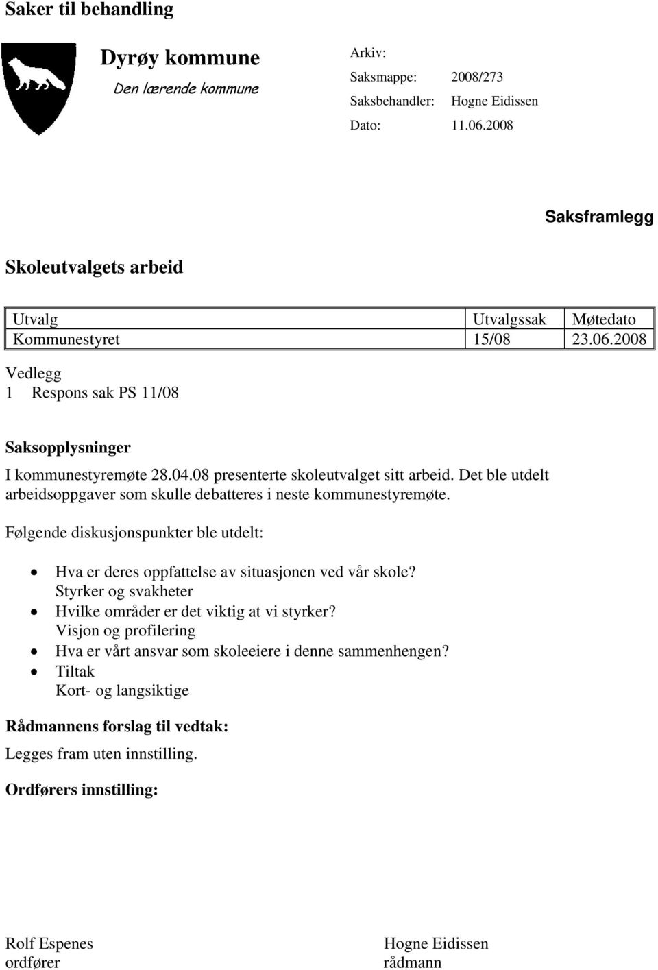 8 presenterte skoleutvalget sitt arbeid. Det ble utdelt arbeidsoppgaver som skulle debatteres i neste kommunestyremøte.