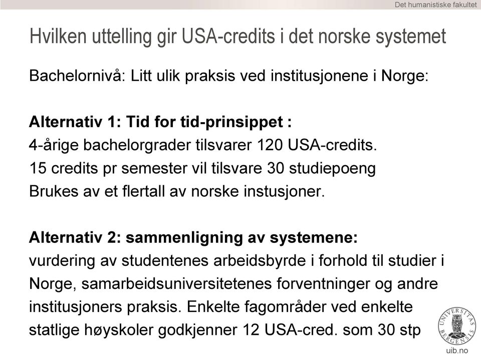 15 credits pr semester vil tilsvare 30 studiepoeng Brukes av et flertall av norske instusjoner.