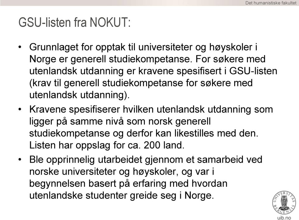 Kravene spesifiserer hvilken utenlandsk utdanning som ligger på samme nivå som norsk generell studiekompetanse og derfor kan likestilles med den.