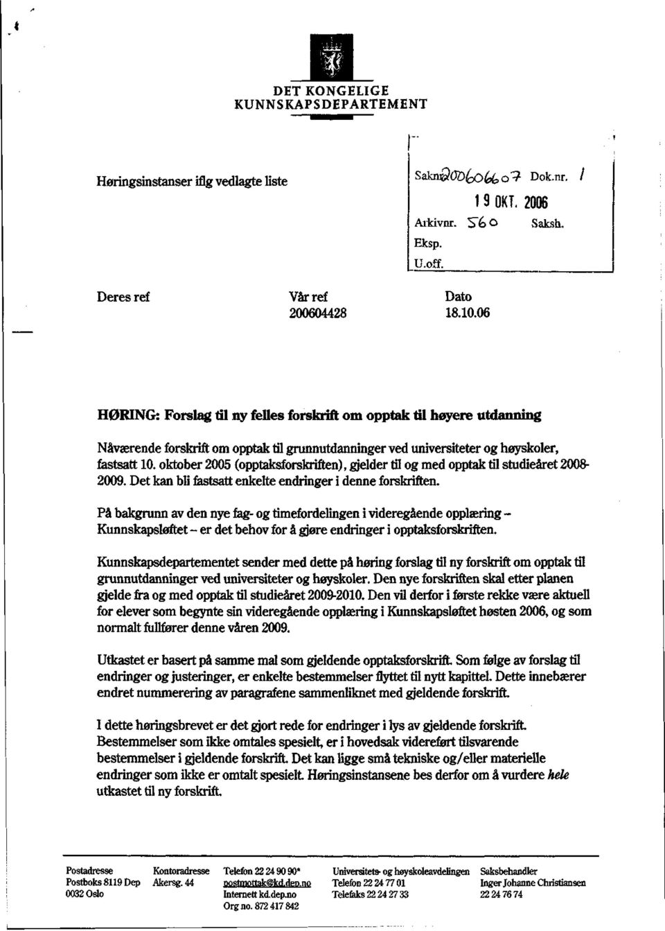 oktober 2005 (opptaksforskriften), gjelder til og med opptak til studieåret 2008-2009. Det kan bli fastsatt enkelte endringer i denne forskriften.