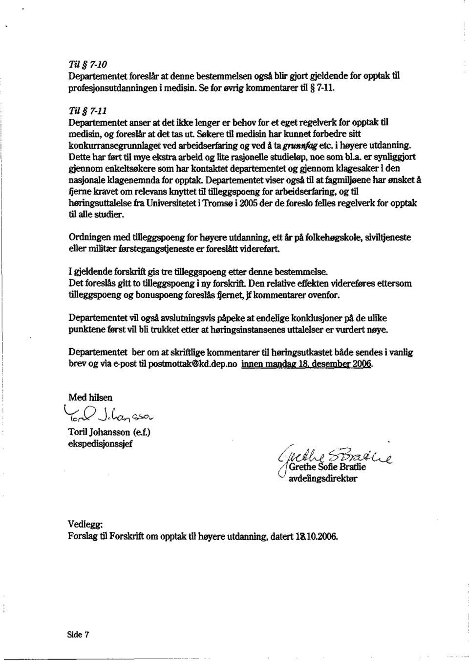 arbeidserfaring og ved å ta grunnfag etc. i høyere utdanning. Dette har ført til mye ekstra arbeid og lite rasjonelle studieløp, noe som bl.a. er synliggjort gjennom enkeltsøkere som har kontaktet departementet og gjennom klagesaker i den nasjonale klagenemnda for opptak.