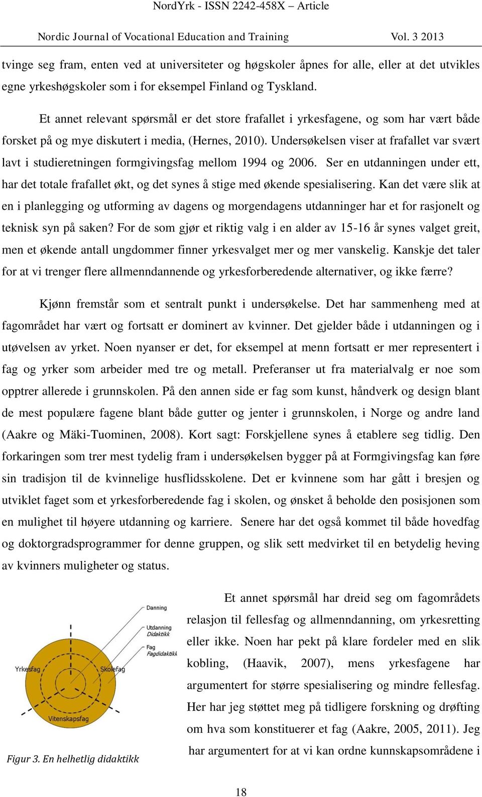 Undersøkelsen viser at frafallet var svært lavt i studieretningen formgivingsfag mellom 1994 og 2006.