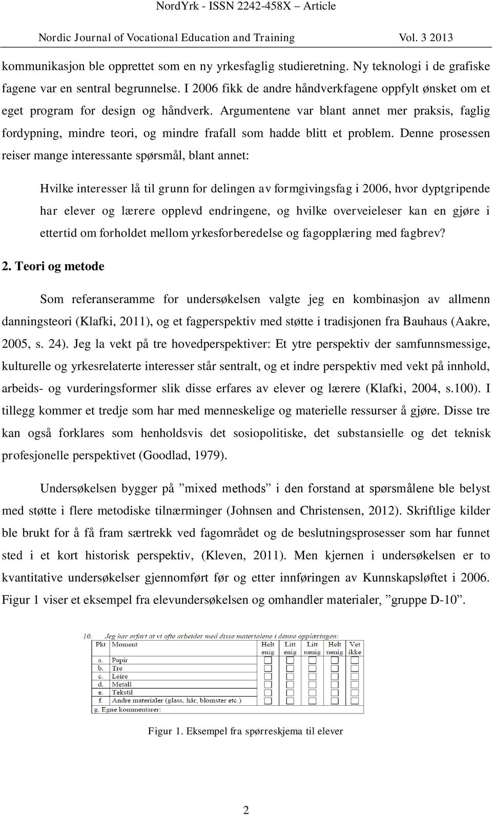 Argumentene var blant annet mer praksis, faglig fordypning, mindre teori, og mindre frafall som hadde blitt et problem.