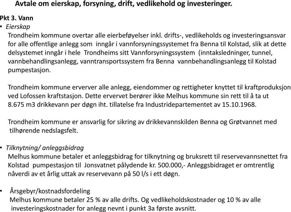 Vannforsyningssystem (inntaksledninger, tunnel, vannbehandlingsanlegg, vanntransportssystem fra Benna vannbehandlingsanlegg til Kolstad pumpestasjon.