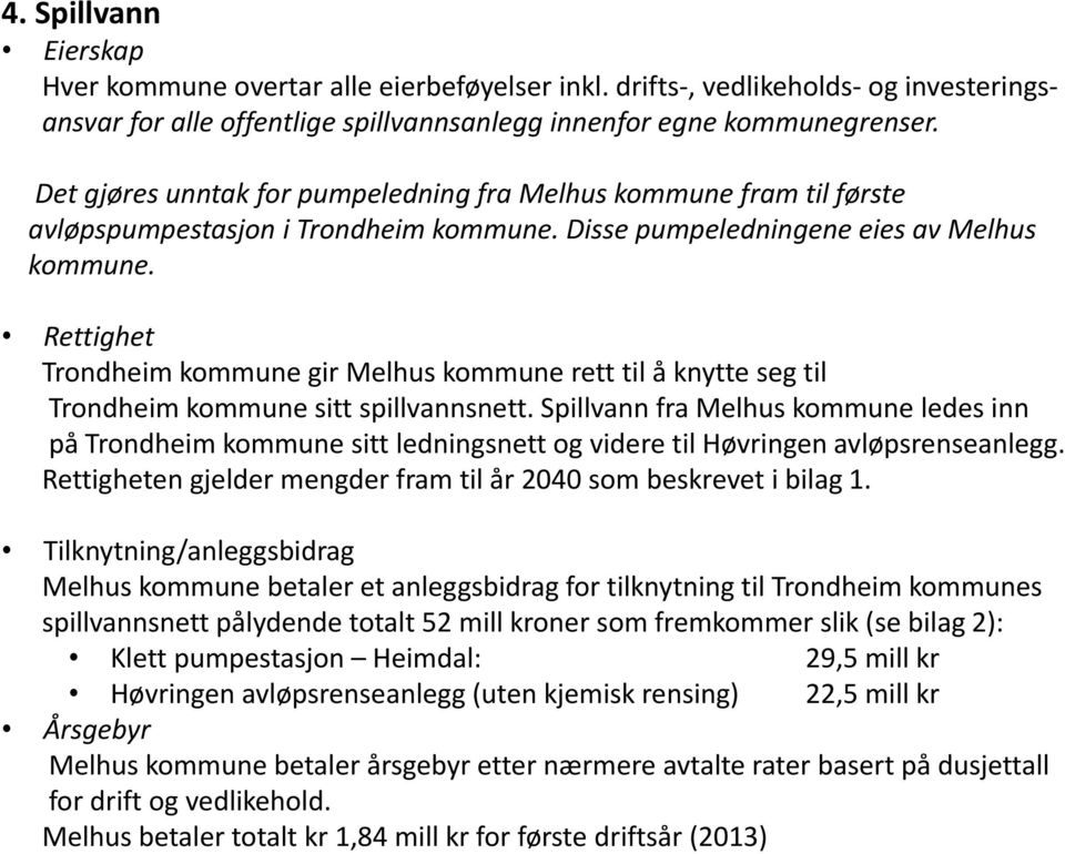 Rettighet Trondheim kommune gir Melhus kommune rett til å knytte seg til Trondheim kommune sitt spillvannsnett.