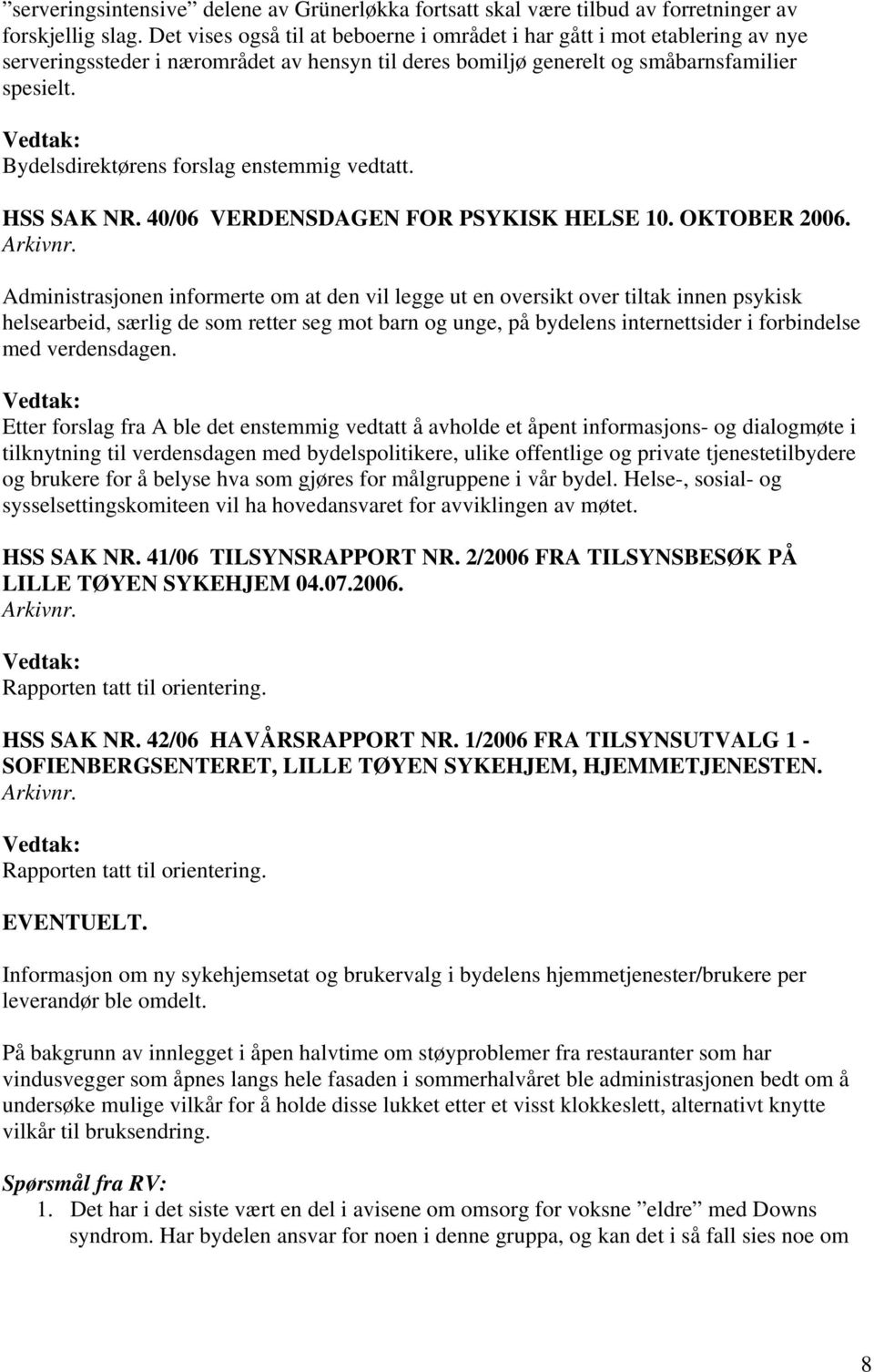 Bydelsdirektørens forslag enstemmig vedtatt. HSS SAK NR. 40/06 VERDENSDAGEN FOR PSYKISK HELSE 10. OKTOBER 2006.