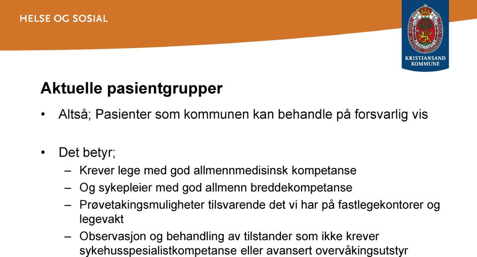 Prøvetakingsmuligheter tilsvarende det vi har på fastlegekontorer og legevakt Observasjon og