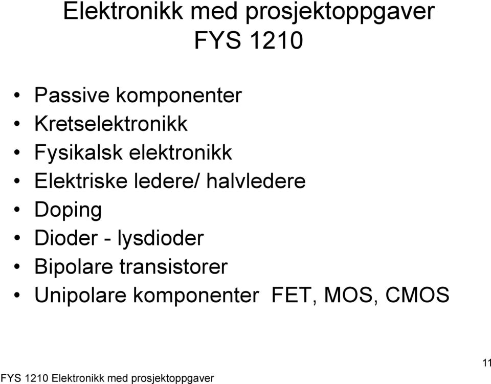 halvledere Doping Dioder - lysdioder Bipolare transistorer