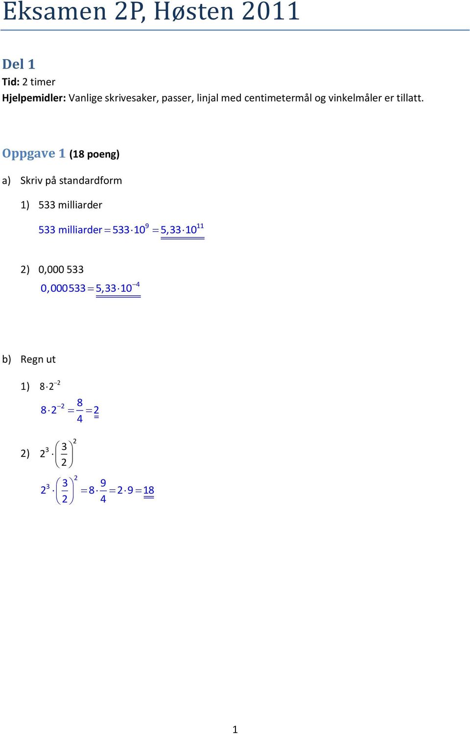 Oppgave 1 (18 poeng) a) Skriv på standardform 1) 533 milliarder 9 11 533