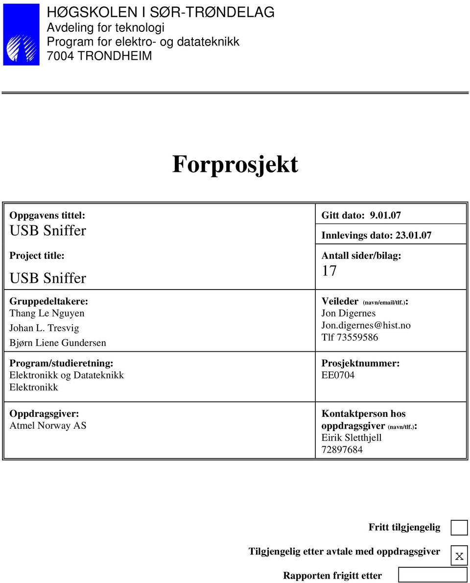 Tresvig Bjørn Liene Gundersen Program/studieretning: Elektronikk og Datateknikk Elektronikk Oppdragsgiver: Atmel Norway AS Antall sider/bilag: 17 Veileder