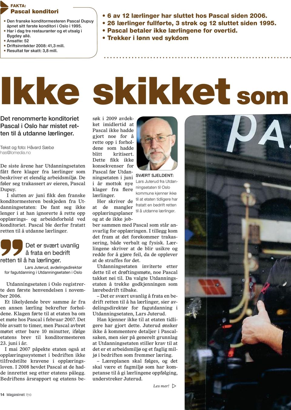 Pascal betaler ikke lærlingene for overtid. Trekker i lønn ved sykdom Ikke skikket som Det renommerte konditoriet Pascal i Oslo har mistet retten til å utdanne lærlinger.