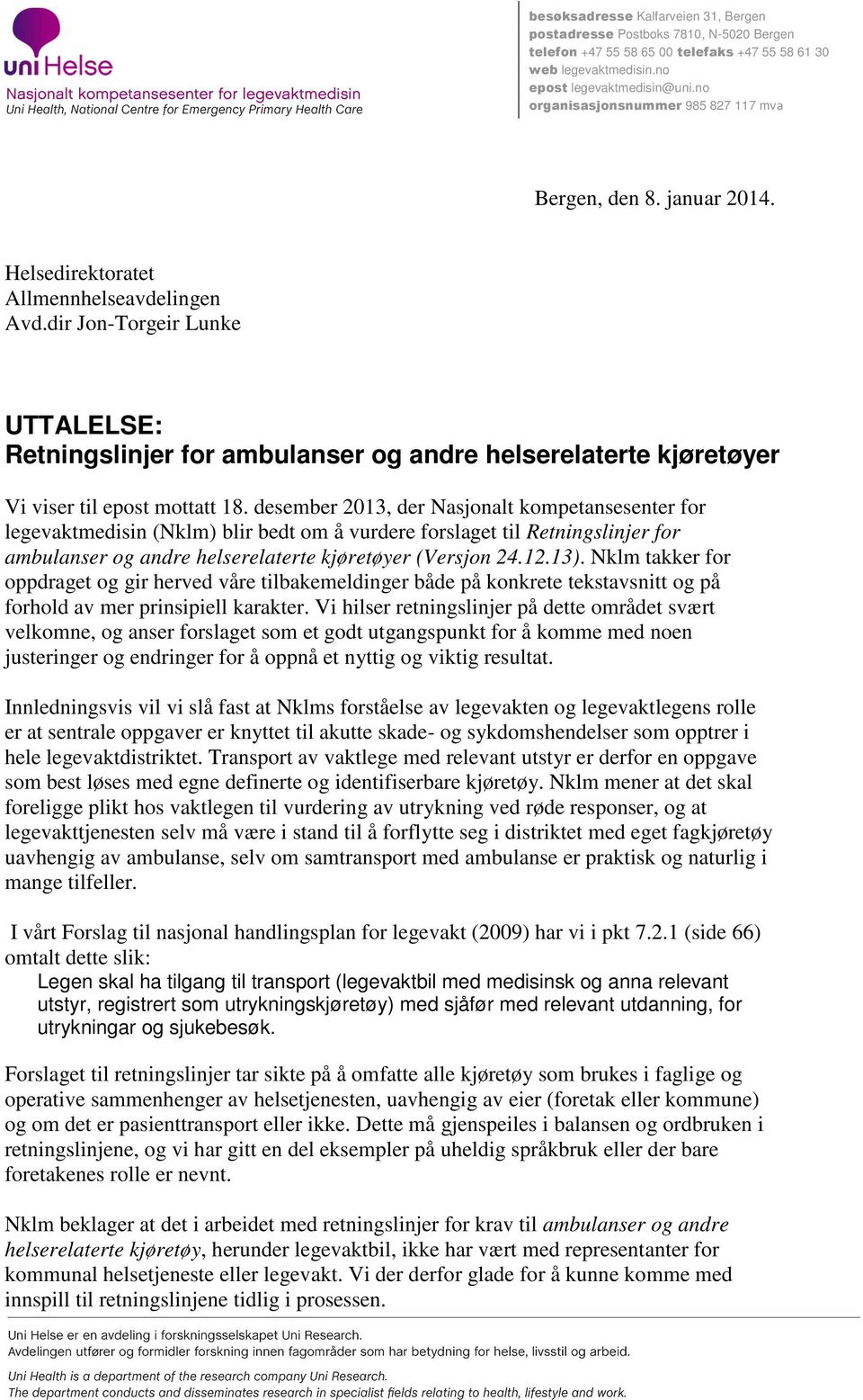 dir Jon-Torgeir Lunke UTTALELSE: Retningslinjer for ambulanser og andre helserelaterte kjøretøyer Vi viser til epost mottatt 18.