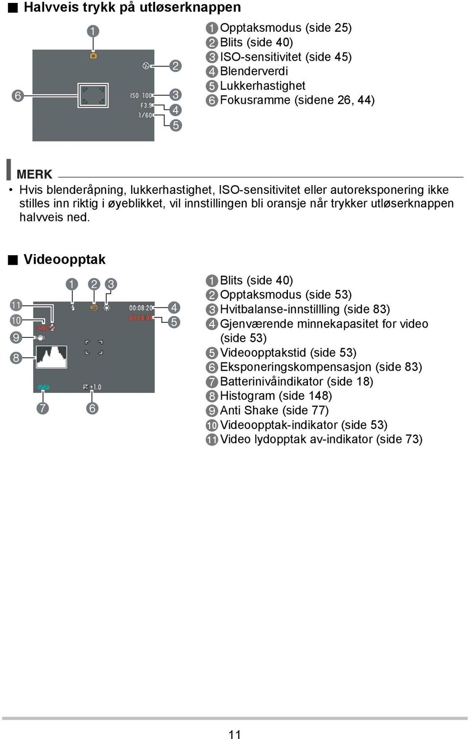 . Videoopptak bl bk 9 8 123 7 6 4 5 1Blits (side 40) 2Opptaksmodus (side 53) 3Hvitbalanse-innstillling (side 83) 4Gjenværende minnekapasitet for video (side 53) 5Videoopptakstid (side