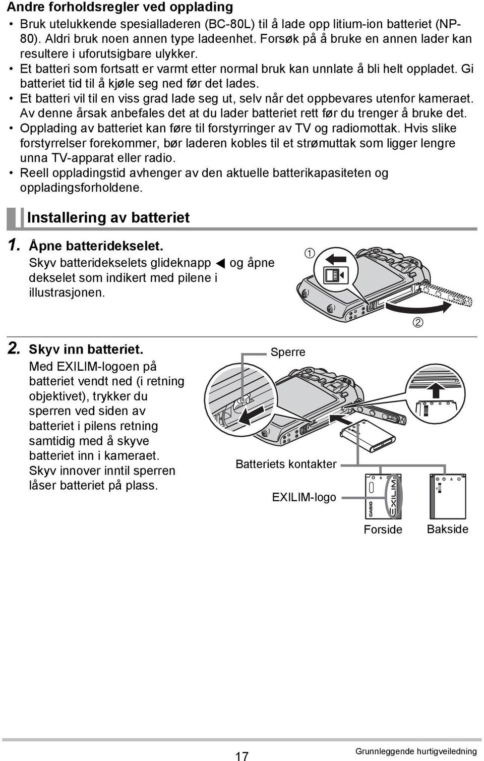 Gi batteriet tid til å kjøle seg ned før det lades. Et batteri vil til en viss grad lade seg ut, selv når det oppbevares utenfor kameraet.