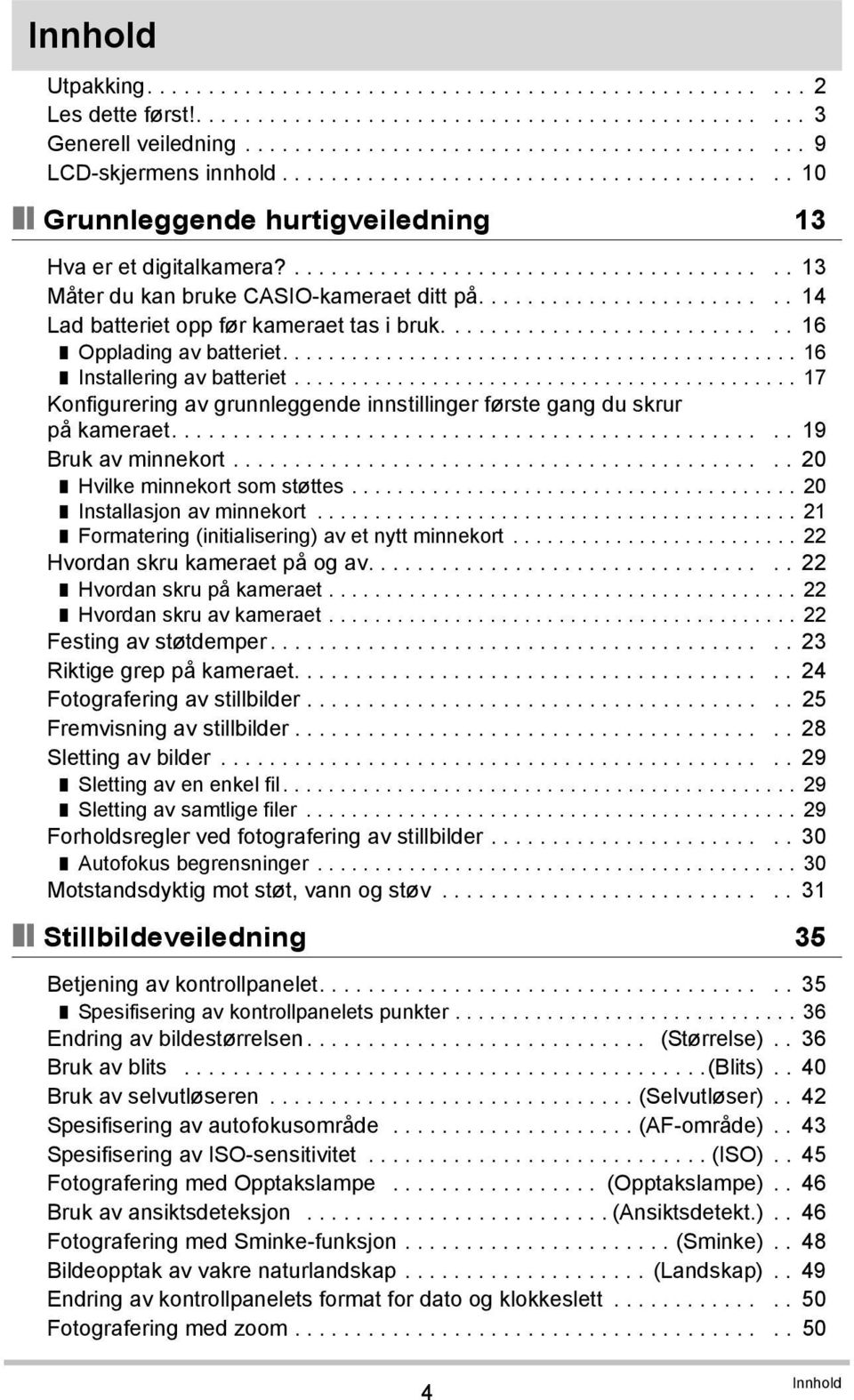 ........................ 14 Lad batteriet opp før kameraet tas i bruk............................ 16 Opplading av batteriet............................................. 16 Installering av batteriet.