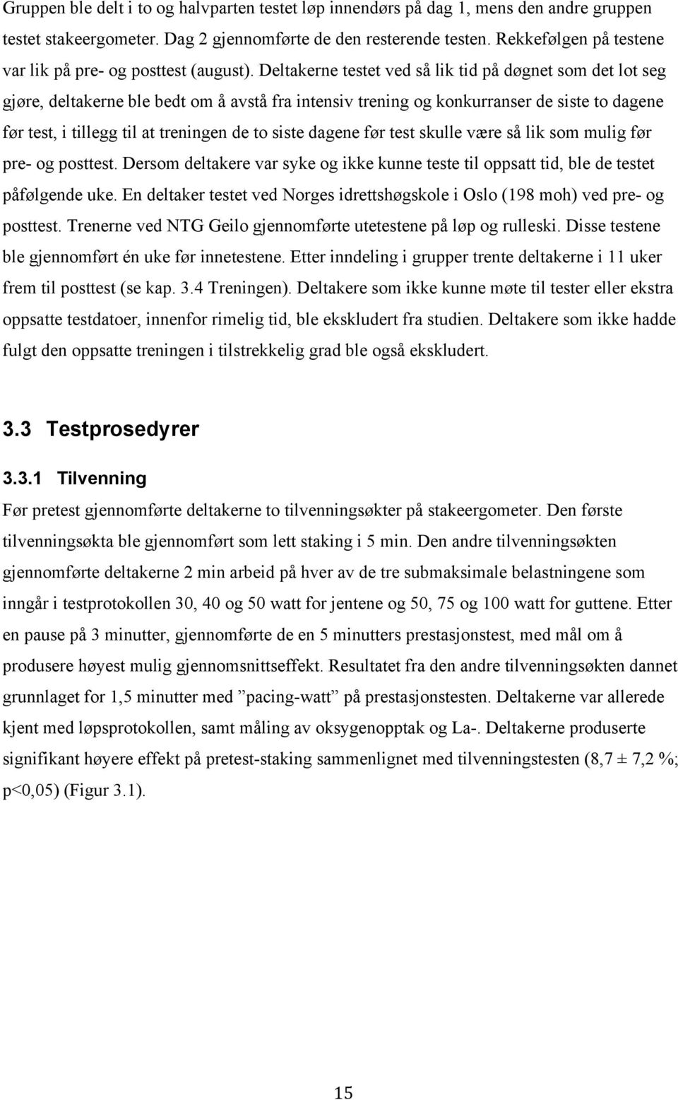 Deltakerne testet ved så lik tid på døgnet som det lot seg gjøre, deltakerne ble bedt om å avstå fra intensiv trening og konkurranser de siste to dagene før test, i tillegg til at treningen de to