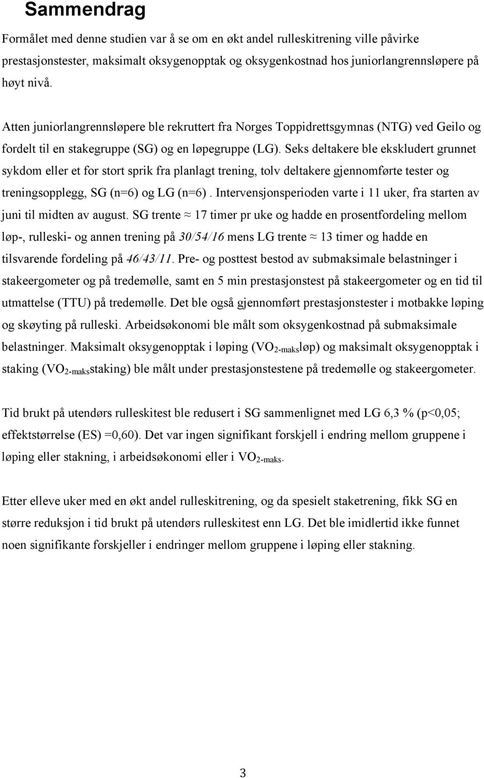 Seks deltakere ble ekskludert grunnet sykdom eller et for stort sprik fra planlagt trening, tolv deltakere gjennomførte tester og treningsopplegg, SG (n=6) og LG (n=6).