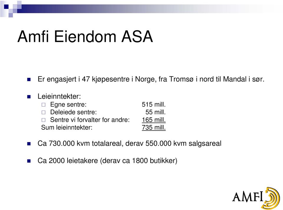 Sentre vi forvalter for andre: 165 mill. Sum leieinntekter: 735 mill. Ca 730.