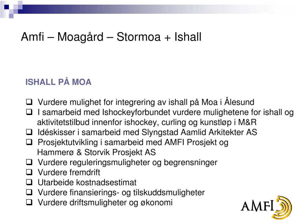 med Slyngstad Aamlid Arkitekter AS Prosjektutvikling i samarbeid med AMFI Prosjekt og Hammerø & Storvik Prosjekt AS Vurdere