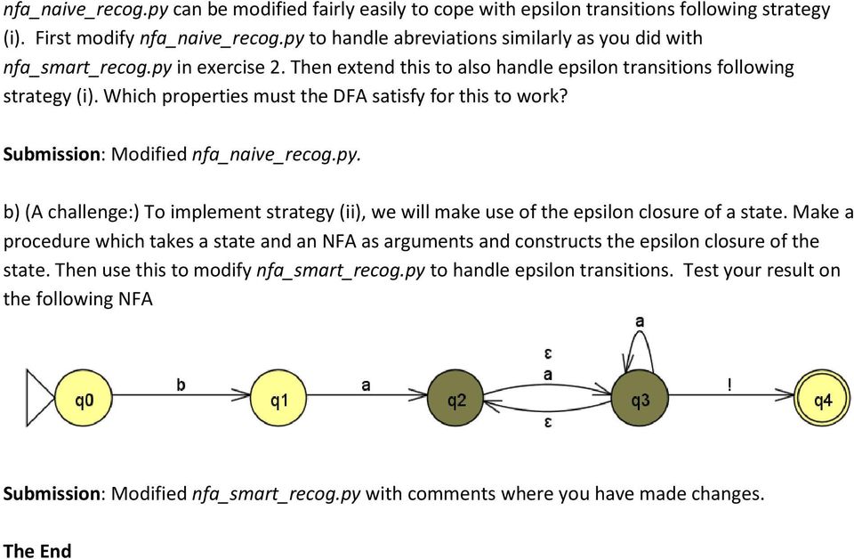 Which properties must the DFA satisfy for this to work? Submission: Modified nfa_naive_recog.py. b) (A challenge:) To implement strategy (ii), we will make use of the epsilon closure of a state.