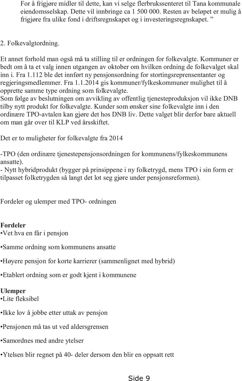 Kommuner er bedt om å ta et valg innen utgangen av oktober om hvilken ordning de folkevalget skal inn i. Fra 1.