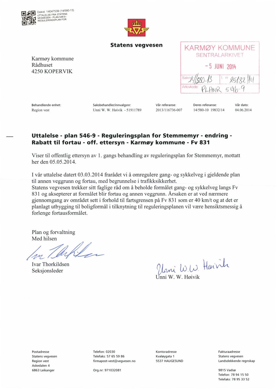 2014 Uttalelse - plan 546-9 - Reguleringsplan for Stemmemyr - endring - Rabatt til fortau - off. ettersyn - Karmøy kommune - Fv 831 Viser til offentlig ettersyn av 1.