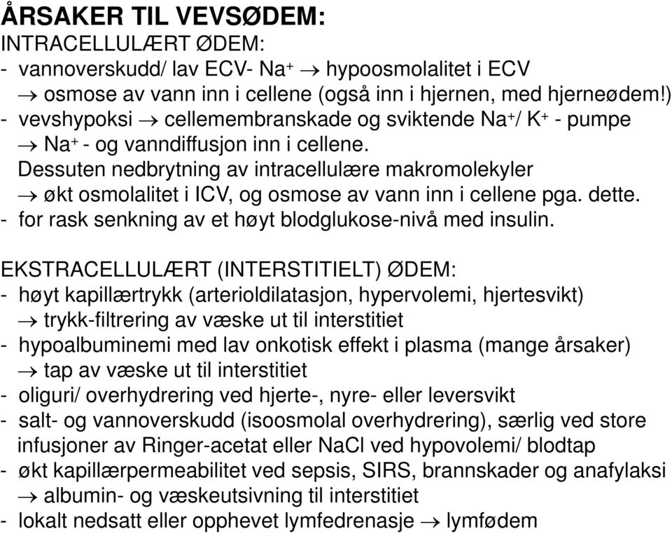 Dessuten nedbrytning av intracellulære makromolekyler økt osmolalitet i ICV, og osmose av vann inn i cellene pga. dette. - for rask senkning av et høyt blodglukose-nivå med insulin.