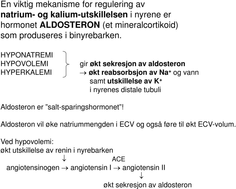 gir økt sekresjon av aldosteron økt reabsorbsjon av Na + og vann samt utskillelse av K + i nyrenes distale tubuli Aldosteron vil øke