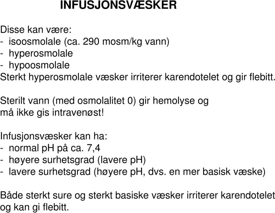 Sterilt vann (med osmolalitet 0) gir hemolyse og må ikke gis intravenøst! Infusjonsvæsker kan ha: - normal ph på ca.