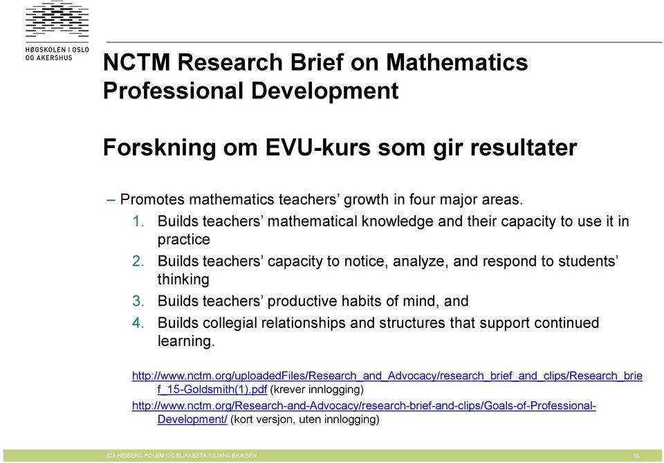 Builds teachers productive habits of mind, and 4. Builds collegial relationships and structures that support continued learning. http://www.nctm.