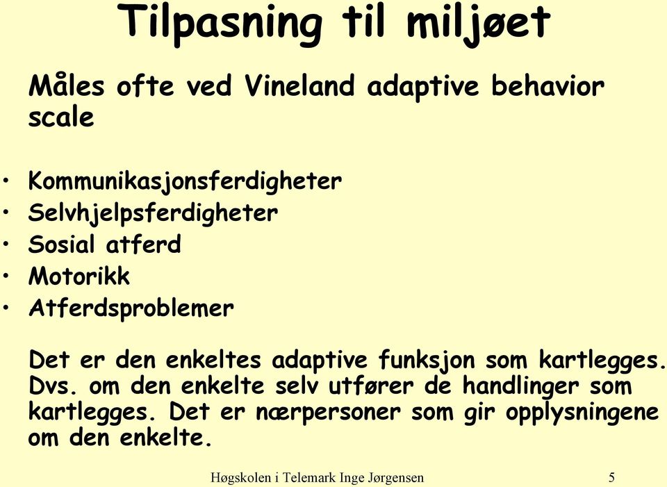 er den enkeltes adaptive funksjon som kartlegges. Dvs.