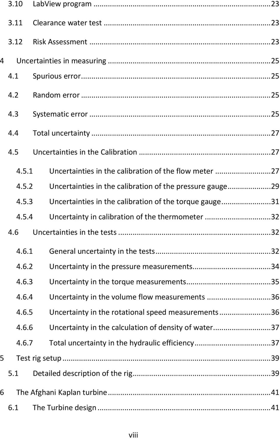 .. 31 4.5.4 Uncertainty in calibration of the thermometer... 32 4.6 Uncertainties in the tests... 32 4.6.1 General uncertainty in the tests... 32 4.6.2 Uncertainty in the pressure measurements... 34 4.