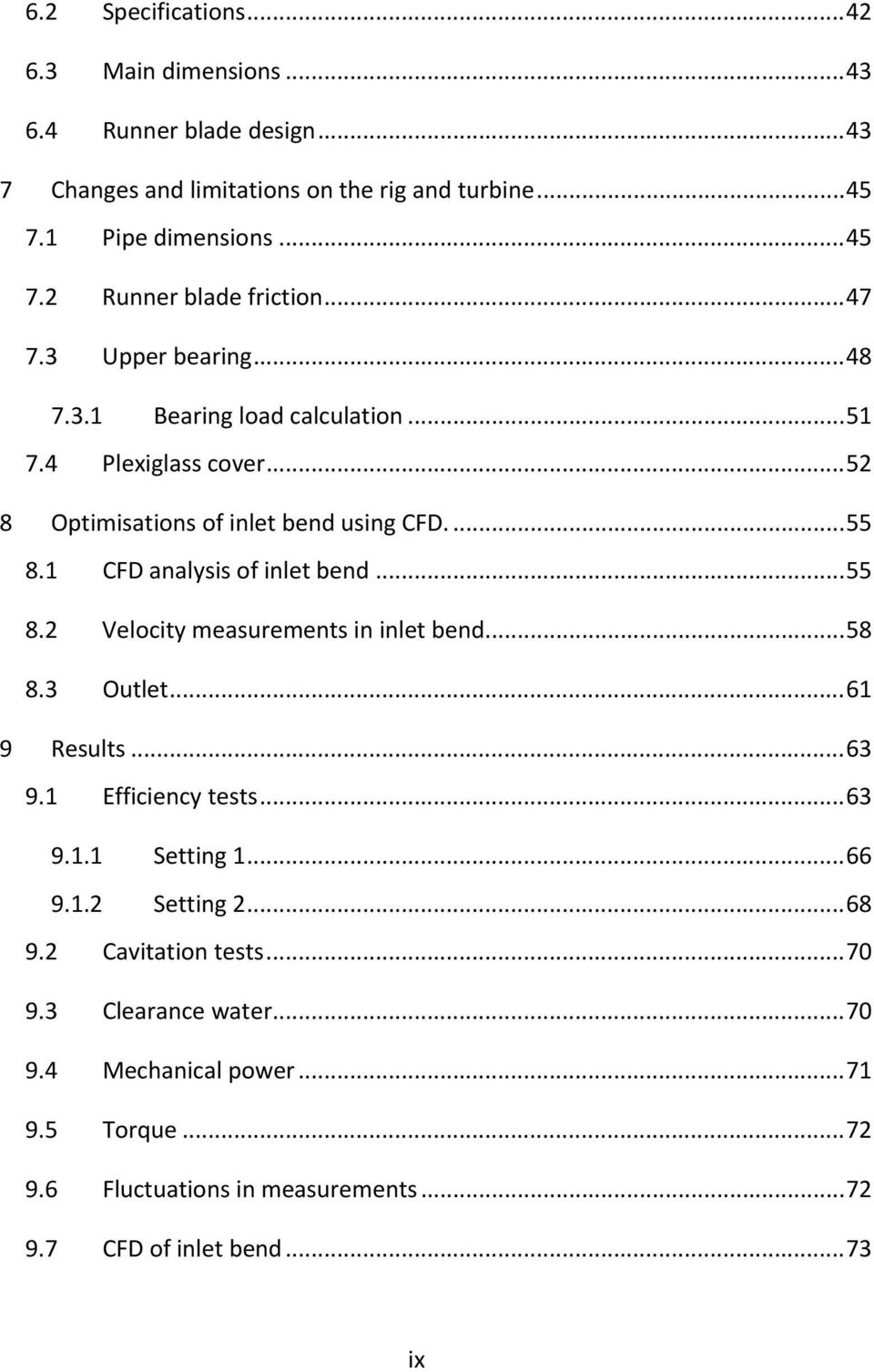 1 CFD analysis of inlet bend... 55 8.2 Velocity measurements in inlet bend... 58 8.3 Outlet... 61 9 Results... 63 9.1 Efficiency tests... 63 9.1.1 Setting 1... 66 9.1.2 Setting 2.