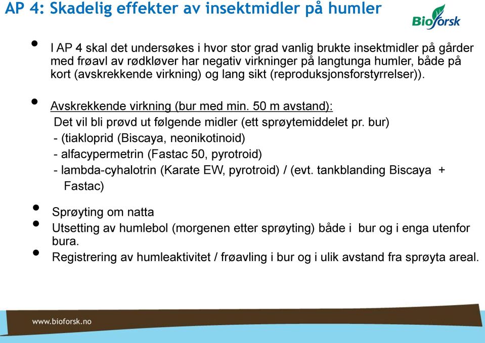 50 m avstand): Det vil bli prøvd ut følgende midler (ett sprøytemiddelet pr.