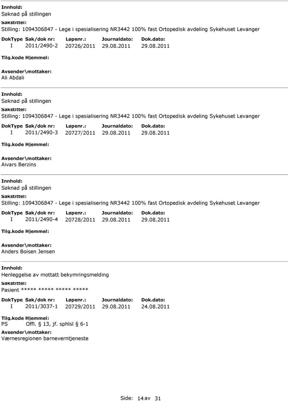 Stilling: 1094306847 - Lege i spesialisering NR3442 100% fast Ortopedisk avdeling Sykehuset Levanger 2011/2490-4 20728/2011 Anders Boisen