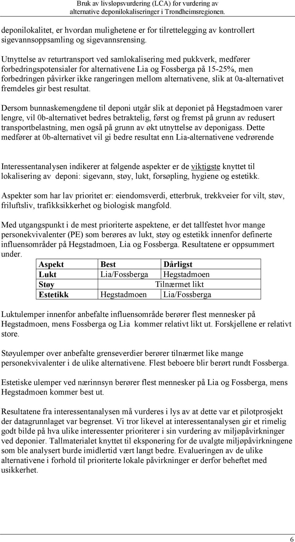 alternativene, slik at 0a-alternativet fremdeles gir best resultat.