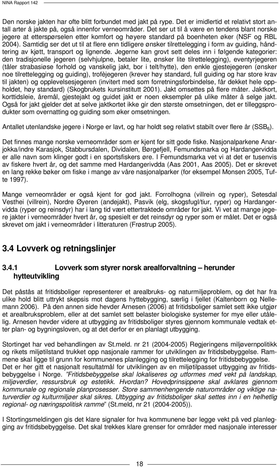 Samtidig ser det ut til at flere enn tidligere ønsker tilrettelegging i form av guiding, håndtering av kjøtt, transport og lignende.